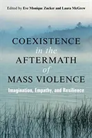 Együttélés a tömeges erőszak után: Képzelet, empátia és ellenálló képesség - Coexistence in the Aftermath of Mass Violence: Imagination, Empathy, and Resilience