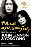 All We Are Saying - Az utolsó nagy interjú John Lennonnal és Yoko Onóval - All We Are Saying - The Last Major Interview with John Lennon and Yoko Ono