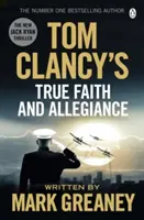 Tom Clancy: Igaz hit és hűség - INSPIRÁCIÓ a JACK RYAN féle izgalmas AMAZON PRIME sorozathoz - Tom Clancy's True Faith and Allegiance - INSPIRATION FOR THE THRILLING AMAZON PRIME SERIES JACK RYAN