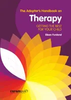 A terápiát alkalmazók kézikönyve - A legjobbat kapja a gyermeke számára - Adopter's Handbook on Therapy - Getting the Best for Your Child