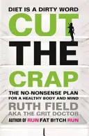 Cut the Crap - A No-Nonsense terv az egészséges testért és elméért - Cut the Crap - The No-Nonsense Plan for a Healthy Body and Mind