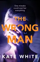 Wrong Man - Egy lebilincselő és lapozgató pszichológiai thriller - Wrong Man - A compelling and page-turning psychological thriller