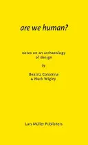 Are We Human? Megjegyzések a design archeológiájához - Are We Human? Notes on an Archaeology of Design