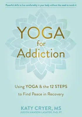 Jóga a függőség ellen: A jóga és a Tizenkét lépés felhasználása a békesség megtalálásához a felépülésben - Yoga for Addiction: Using Yoga and the Twelve Steps to Find Peace in Recovery