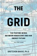 A rács: Az amerikaiak és az energiaellátásunk jövője között húzódó szálak - The Grid: The Fraying Wires Between Americans and Our Energy Future