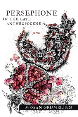 Perszephoné a késő antropocénben: Versek - Persephone in the Late Anthropocene: Poems