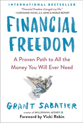 Pénzügyi szabadság: Egy bizonyított út a pénzhez, amire valaha is szükséged lesz - Financial Freedom: A Proven Path to All the Money You Will Ever Need