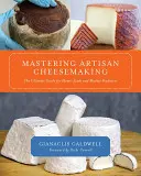 A kézműves sajtkészítés elsajátítása: A végső útmutató az otthoni és piaci termelők számára - Mastering Artisan Cheesemaking: The Ultimate Guide for Home-Scale and Market Producer