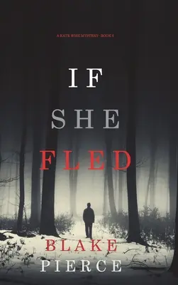 If She Fled (A Kate Wise Mystery - 5. könyv) - If She Fled (A Kate Wise Mystery-Book 5)