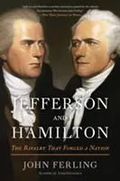 Jefferson és Hamilton: A rivalizálás, amely egy nemzetet kovácsolt - Jefferson and Hamilton: The Rivalry That Forged a Nation