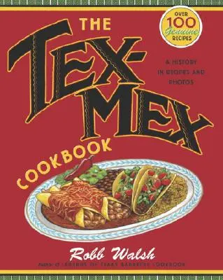 A Tex-Mex szakácskönyv: Történelem receptekben és fotókban - The Tex-Mex Cookbook: A History in Recipes and Photos