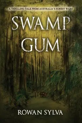 Swamp Gum: Egy izgalmas mese Ausztrália erdei háborúiról - Swamp Gum: A thrilling tale from Australia's forest wars