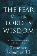 Az Úr félelme a bölcsesség: Teológiai bevezetés az izraeli bölcsességbe - The Fear of the Lord Is Wisdom: A Theological Introduction to Wisdom in Israel