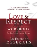 Szeretet és tisztelet munkafüzet: A szeretet, amire ő a legjobban vágyik; a tisztelet, amire neki kétségbeesetten szüksége van - Love and Respect Workbook: The Love She Most Desires; The Respect He Desperately Needs