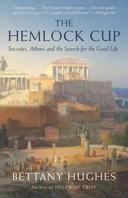 A Hemlock Cup: Szókratész, Athén és a jó élet keresése - The Hemlock Cup: Socrates, Athens and the Search for the Good Life