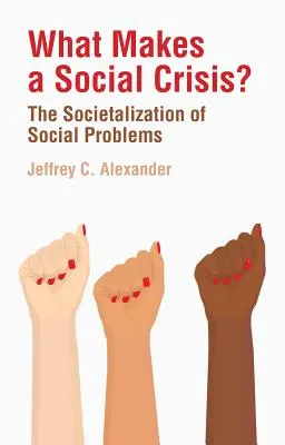 Mitől lesz társadalmi válság? A társadalmi problémák társadalmasítása - What Makes a Social Crisis?: The Societalization of Social Problems