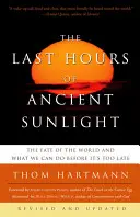 Az ősi napfény utolsó órái: Felülvizsgált és frissített harmadik kiadás: A világ sorsa és amit tehetünk, mielőtt túl késő lenne - The Last Hours of Ancient Sunlight: Revised and Updated Third Edition: The Fate of the World and What We Can Do Before It's Too Late