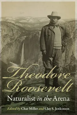 Theodore Roosevelt: Természettudós az arénában - Theodore Roosevelt: Naturalist in the Arena