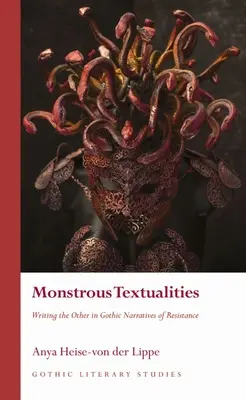 Monstrous Textualities: Writing the Other in Gothic Narratives of Resistance (A másik megírása az ellenállás gótikus elbeszéléseiben) - Monstrous Textualities: Writing the Other in Gothic Narratives of Resistance