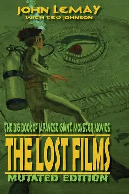 Velká kniha japonských filmů o obřích monstrech: Ztracené filmy: Vydání zmutovaných filmů - The Big Book of Japanese Giant Monster Movies: The Lost Films: Mutated Edition