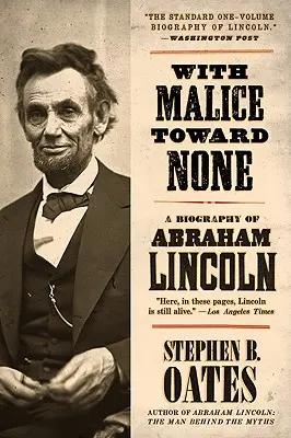 Rosszindulattal senki iránt: Abraham Lincoln életrajza - With Malice Toward None: A Biography of Abraham Lincoln