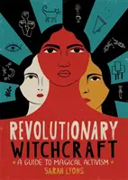 Revolutionary Witchcraft: Útmutató a mágikus aktivizmushoz - Revolutionary Witchcraft: A Guide to Magical Activism