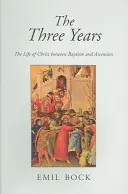 A három év: Krisztus élete a keresztség és a mennybemenetel között. - The Three Years: The Life of Christ Between Baptism and Ascension