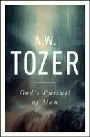 Isten törekvése az emberre: Tozer mélyreható előszava az Isten keresése című könyvéhez - God's Pursuit of Man: Tozer's Profound Prequel to the Pursuit of God