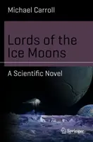 A jégholdak urai: Egy tudományos regény - Lords of the Ice Moons: A Scientific Novel