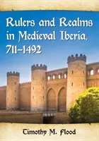 Uralkodók és birodalmak a középkori Ibériában, 711-1492 - Rulers and Realms in Medieval Iberia, 711-1492