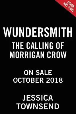 Wundersmith: Morrigan Crow: The Calling of Morrigan Crow - Wundersmith: The Calling of Morrigan Crow