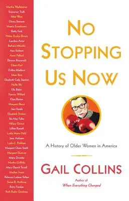 No Stopping Us Now: Az idősebb nők kalandjai az amerikai történelemben. - No Stopping Us Now: The Adventures of Older Women in American History