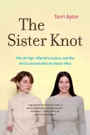 The Sister Knot: Miért veszekszünk, miért vagyunk féltékenyek, és miért szeretjük egymást bármi áron - The Sister Knot: Why We Fight, Why We're Jealous, and Why We'll Love Each Other No Matter What