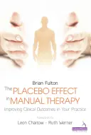 Placebo hatás a manuális terápiában - A klinikai eredmények javítása a gyakorlatban - Placebo Effect in Manual Therapy - Improving Clinical Outcomes in Your Practice