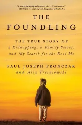 The Foundling: Egy emberrablás, egy családi titok és az igazi énem keresésének igaz története - The Foundling: The True Story of a Kidnapping, a Family Secret, and My Search for the Real Me