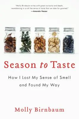 Az ízlelés évszaka: Hogyan vesztettem el a szaglásom és találtam meg az utam - Season to Taste: How I Lost My Sense of Smell and Found My Way