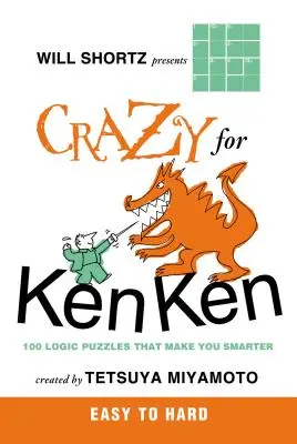 Will Shortz bemutatja a Crazy for Kenken Easy to Hard: 100 logikai rejtvény, amely okosabbá tesz téged - Will Shortz Presents Crazy for Kenken Easy to Hard: 100 Logic Puzzles That Make You Smarter