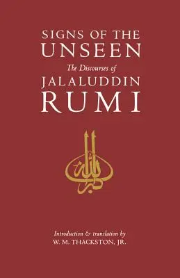 A láthatatlan jelek: Dzsalaluddin Rúmi beszédei - Signs of the Unseen: The Discourses of Jalaluddin Rumi