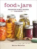 Food in Jars: Preserving in Small Batches Year-Round: Preserving in Small Batches Year-Round - Food in Jars: Preserving in Small Batches Year-Round