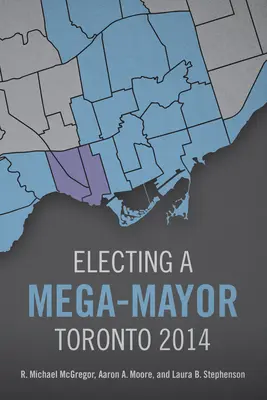 A megapolgármester megválasztása: Toronto 2014 - Electing a Mega-Mayor: Toronto 2014