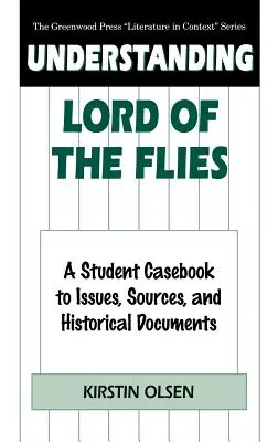 A legyek ura megértése: A Student Casebook to Issues, Sources, and Historical Documents (A diák eseti könyv a kérdésekhez, forrásokhoz és történelmi dokumentumokhoz) - Understanding Lord of the Flies: A Student Casebook to Issues, Sources, and Historical Documents