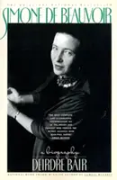 Simone de Beauvoir: Beauvoir Beauvoir: Egy életrajz - Simone de Beauvoir: A Biography