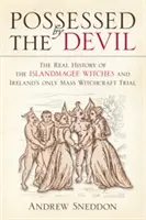 Az ördög által megszállva: Az islandmagee-i boszorkányok és Írország egyetlen tömeges boszorkányperének valós története - Possessed by the Devil: The Real History of the Islandmagee Witches & Ireland's Only Mass Witchcraft Trial