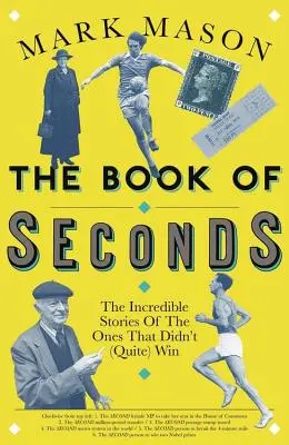 A másodpercek könyve: Hihetetlen történetek azokról, akik nem (egészen) nyertek - The Book of Seconds: The Incredible Stories of the Ones That Didn't (Quite) Win