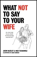 Mit ne mondj a feleségednek - What Not to Say to Your Wife