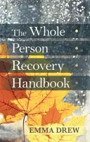 Az egész ember felépülésének kézikönyve - The Whole Person Recovery Handbook