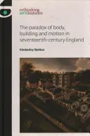 A test, az épület és a mozgás paradoxona a tizenhetedik századi Angliában - The Paradox of Body, Building and Motion in Seventeenth-Century England