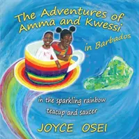 Amma és Kwessi kalandjai - Barbadoson: a szikrázó szivárványos teáscsészében és csészealjban - The Adventures of Amma and Kwessi - in Barbados: in the sparkling rainbow teacup and saucer