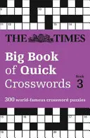 The Times Big Book of Quick Crosswords 3. könyv: 300 világhírű keresztrejtvényfejtés - The Times Big Book of Quick Crosswords Book 3: 300 World-Famous Crossword Puzzles