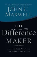 Difference Maker - A hozzáállásod a legnagyobb értékeddé tétele - Difference Maker - Making Your Attitude Your Greatest Asset